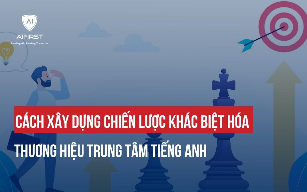 CÁCH XÂY DỰNG CHIẾN LƯỢC KHÁC BIỆT HÓA THƯƠNG HIỆU TRUNG TÂM TIẾNG ANH